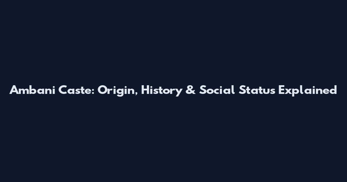 Ambani Caste: Origin, History & Social Status Explained