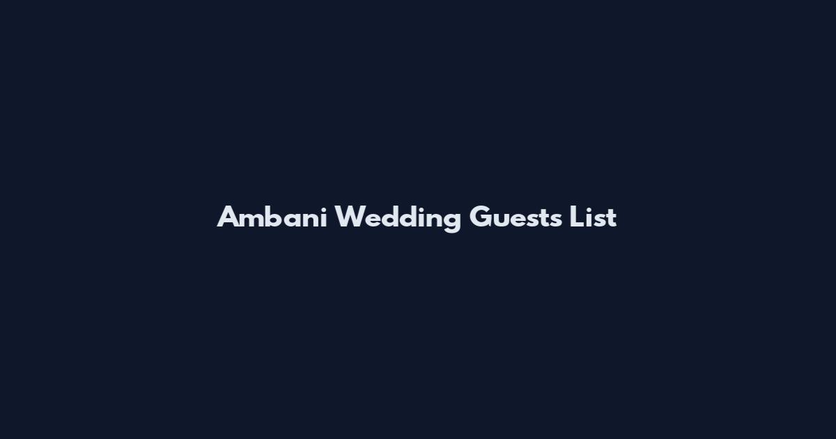 Ambani Wedding Guests List