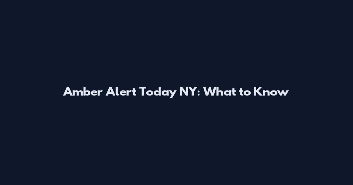 Amber Alert Today NY: What to Know