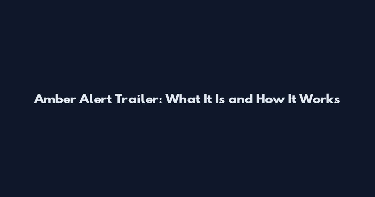 Amber Alert Trailer: What It Is and How It Works