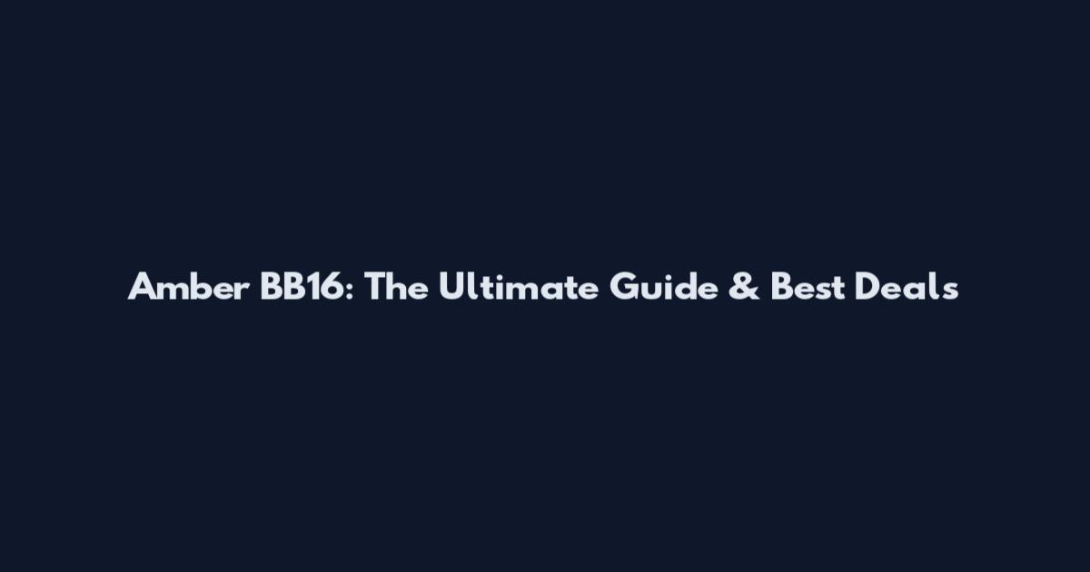 Amber BB16: The Ultimate Guide & Best Deals