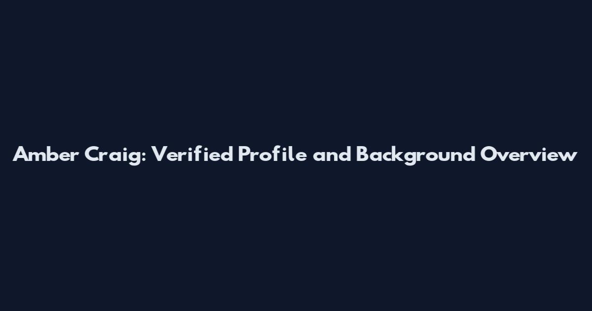 Amber Craig: Verified Profile and Background Overview