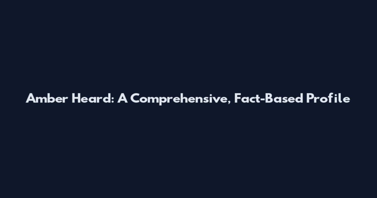 Amber Heard: A Comprehensive, Fact-Based Profile