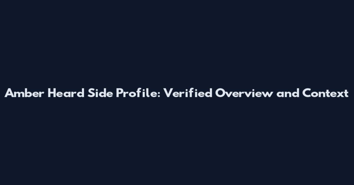 Amber Heard Side Profile: Verified Overview and Context
