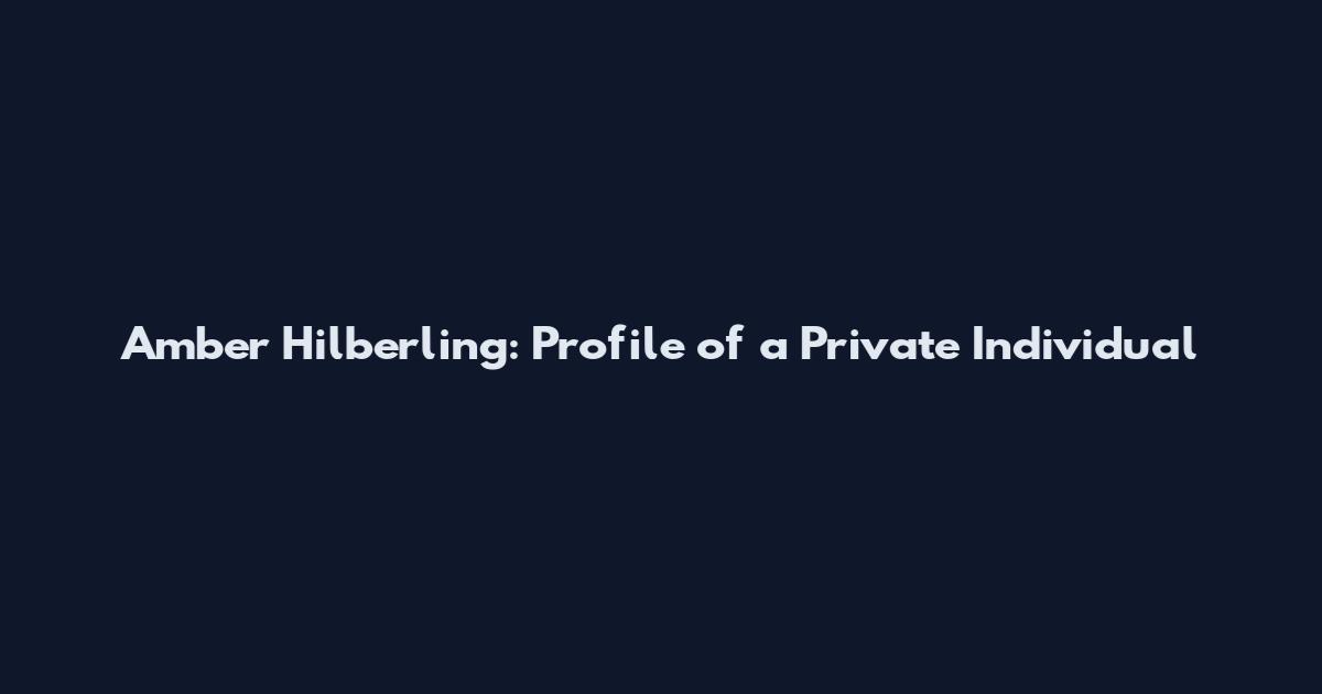 Amber Hilberling: Profile of a Private Individual