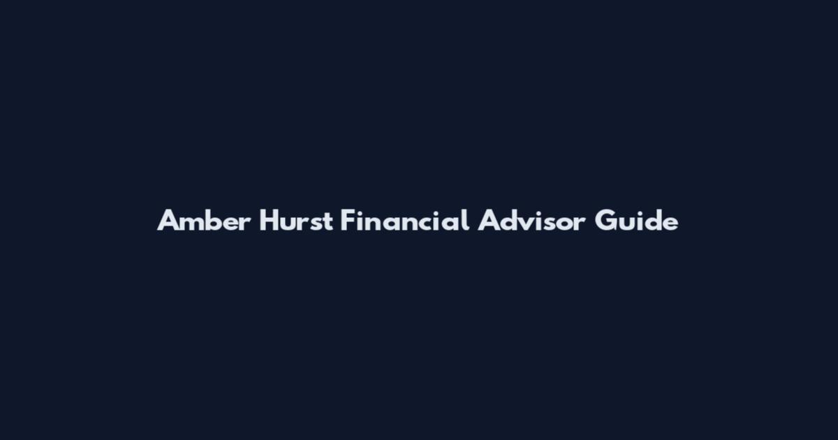 Amber Hurst Financial Advisor Guide