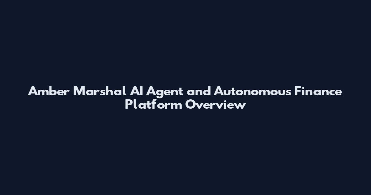 Amber Marshal AI Agent and Autonomous Finance Platform Overview