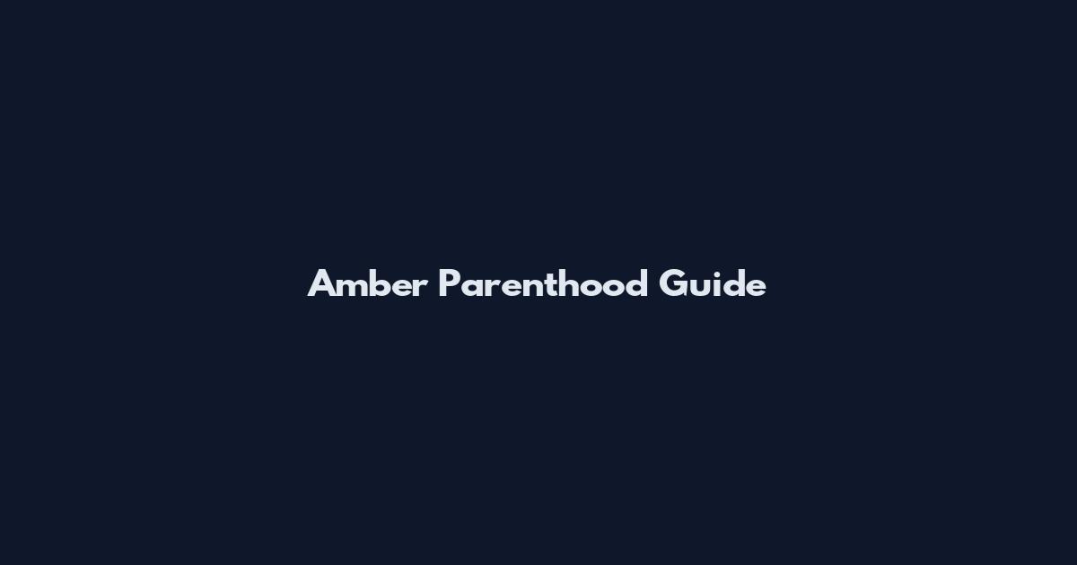 Amber Parenthood Guide