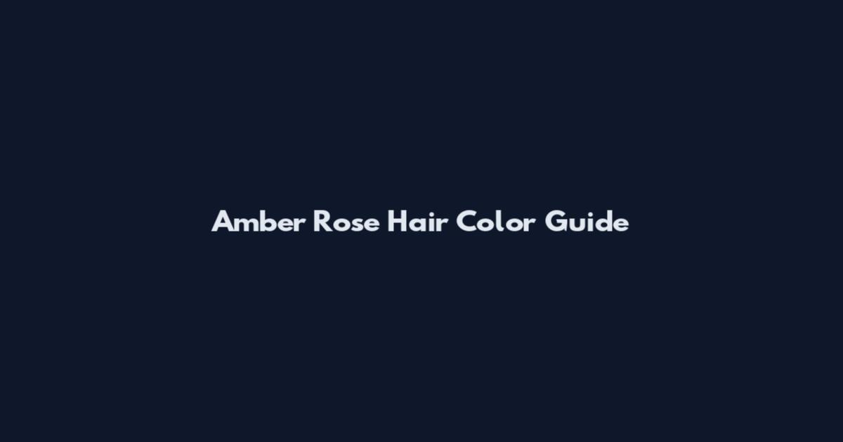 Amber Rose Hair Color Guide