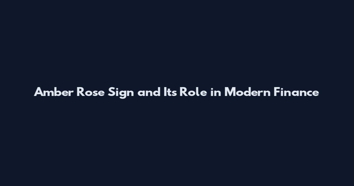 Amber Rose Sign and Its Role in Modern Finance