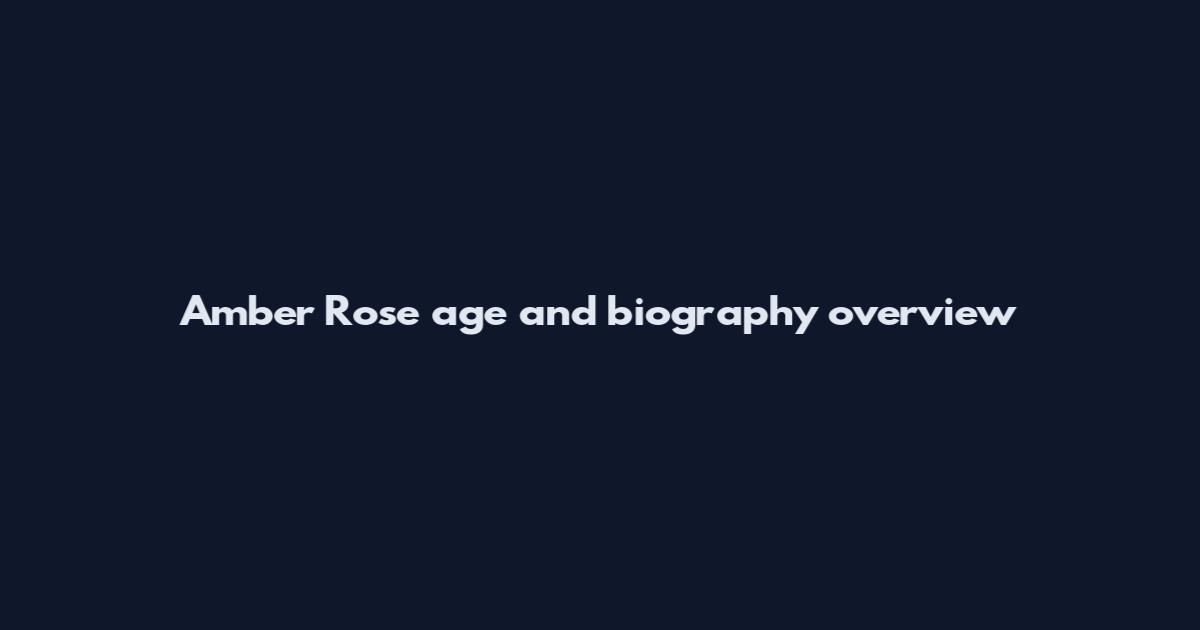 Amber Rose age and biography overview