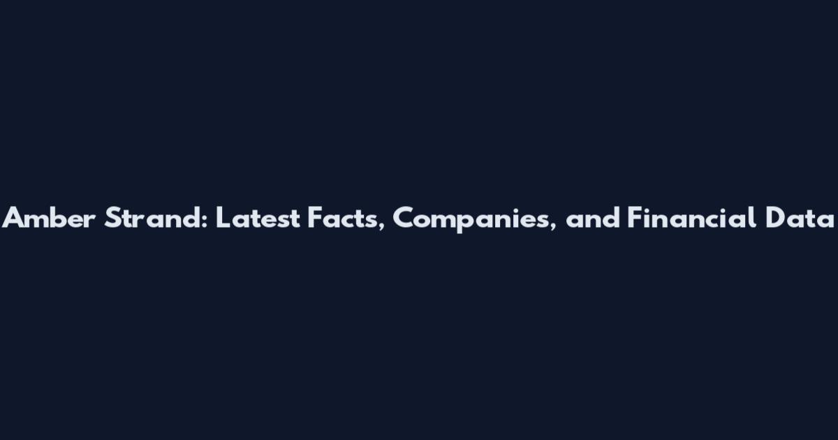 Amber Strand: Latest Facts, Companies, and Financial Data