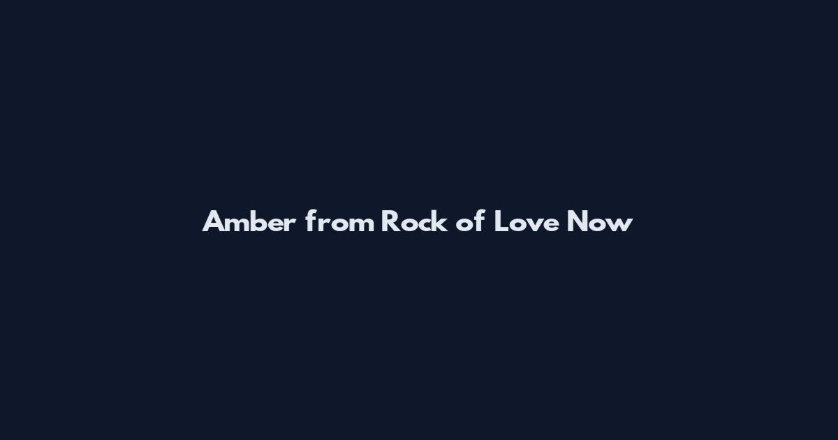 Amber from Rock of Love Now