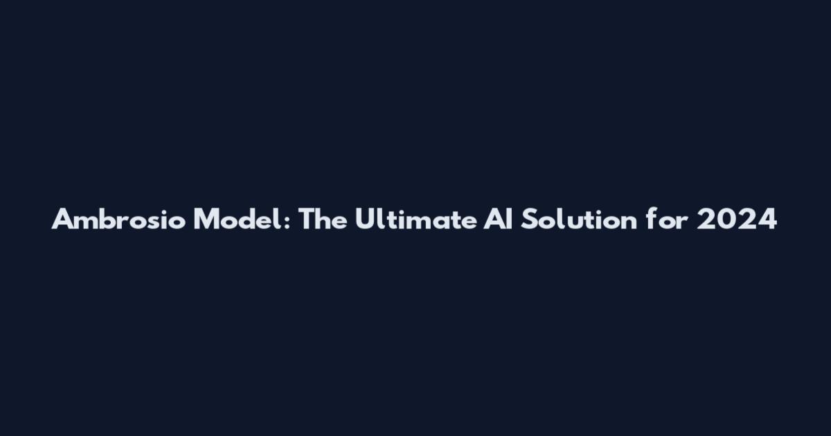 Ambrosio Model: The Ultimate AI Solution for 2024