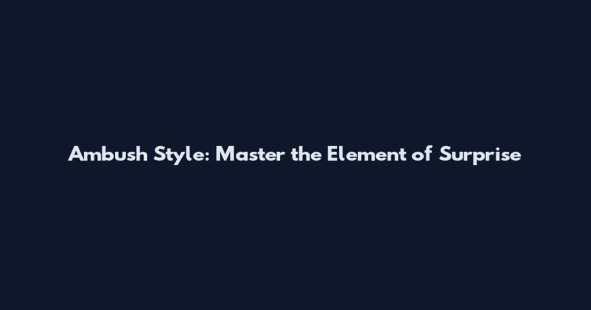 Ambush Style: Master the Element of Surprise