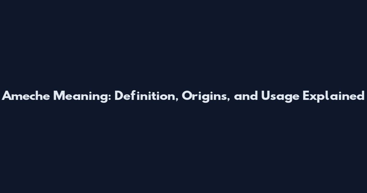 Ameche Meaning: Definition, Origins, and Usage Explained