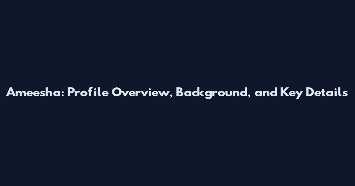 Ameesha: Profile Overview, Background, and Key Details