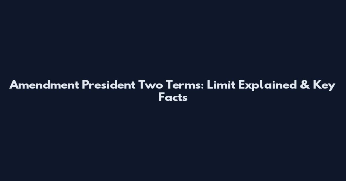 Amendment President Two Terms: Limit Explained & Key Facts