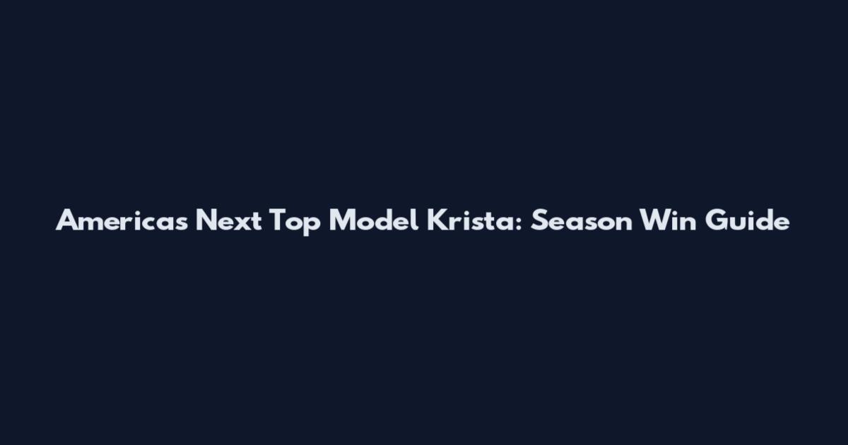 America's Next Top Model Krista: Season Win Guide