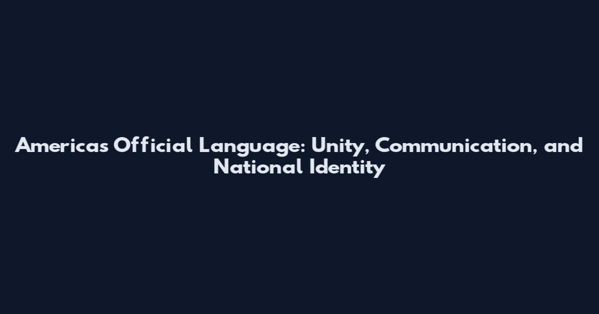America's Official Language: Unity, Communication, and National Identity