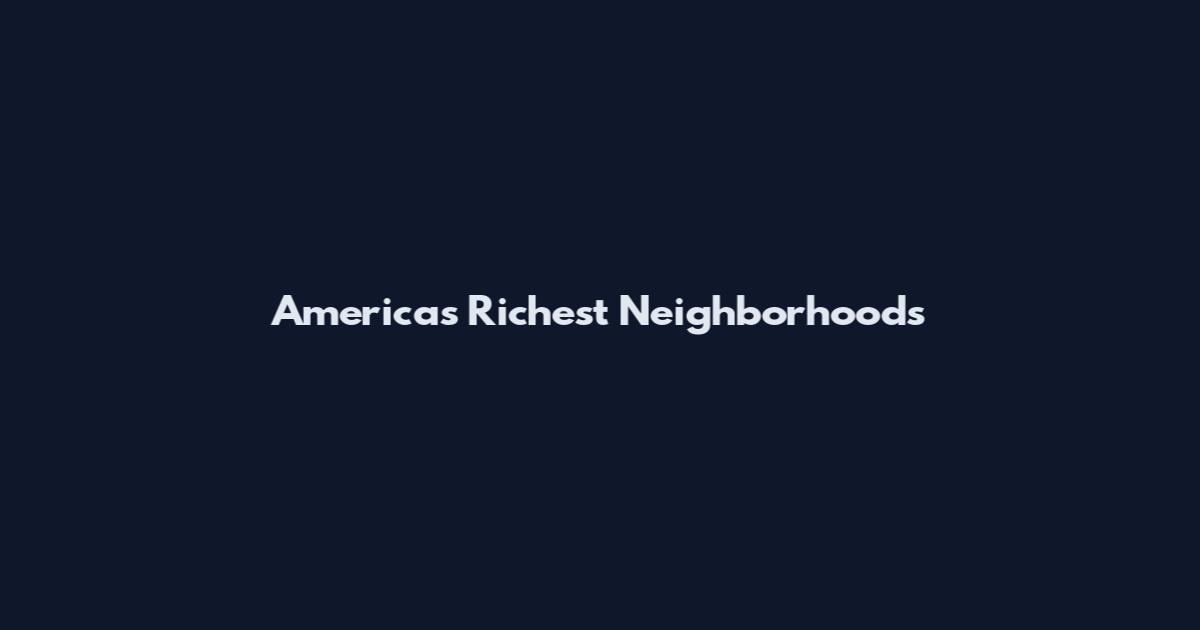 America's Richest Neighborhoods