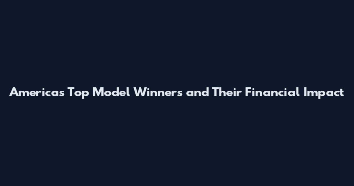 America's Top Model Winners and Their Financial Impact