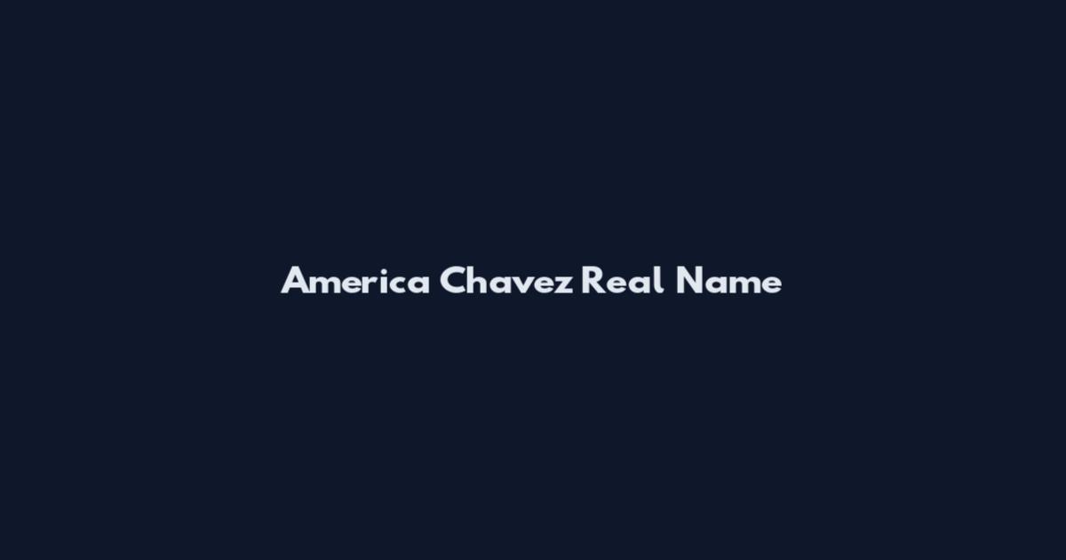 America Chavez Real Name