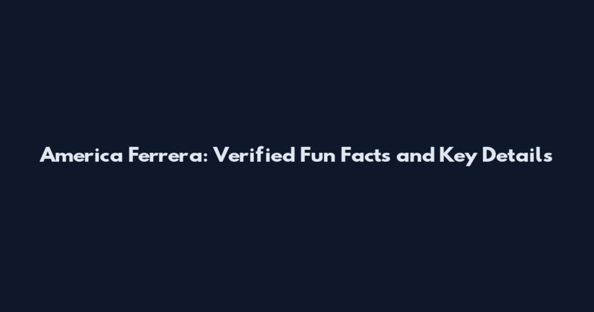 America Ferrera: Verified Fun Facts and Key Details