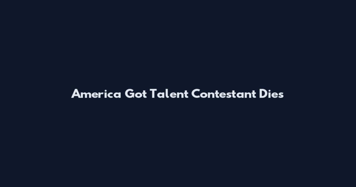 America Got Talent Contestant Dies