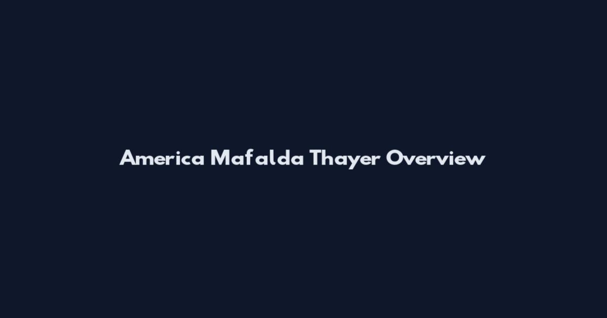 America Mafalda Thayer Overview