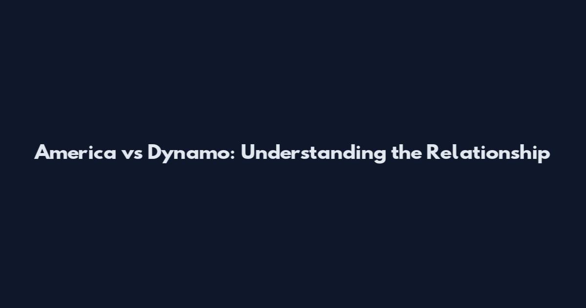 America vs Dynamo: Understanding the Relationship