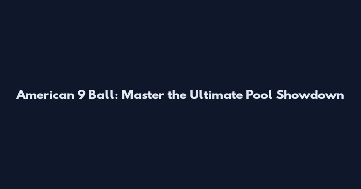 American 9 Ball: Master the Ultimate Pool Showdown