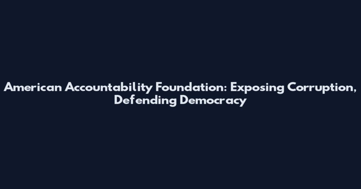 American Accountability Foundation: Exposing Corruption, Defending Democracy