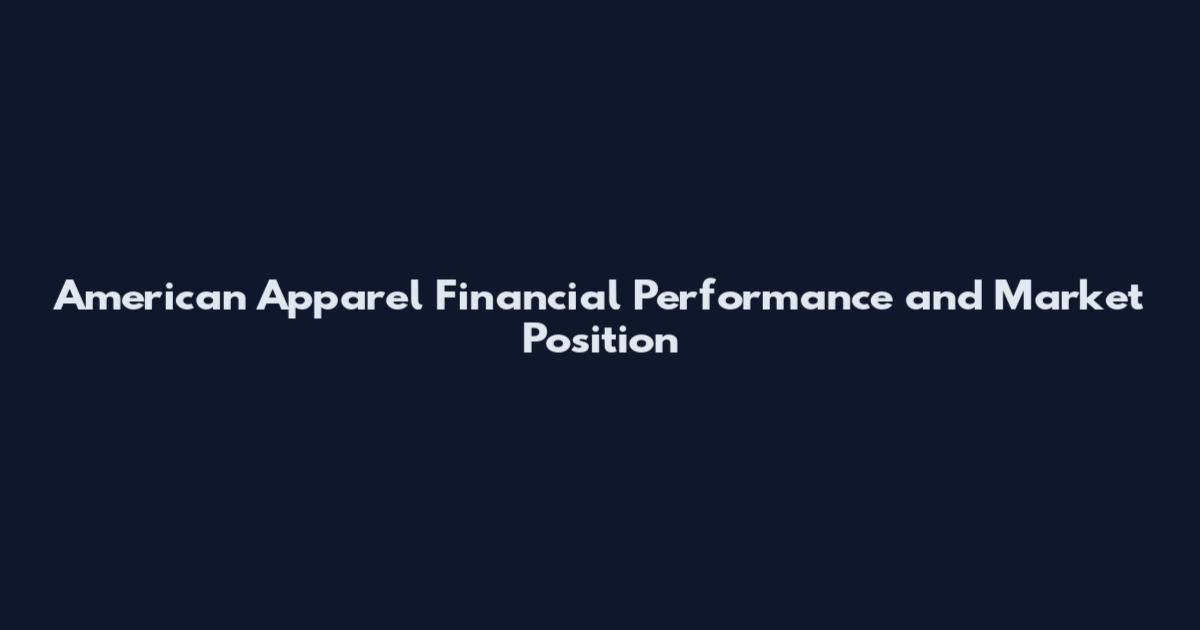American Apparel Financial Performance and Market Position