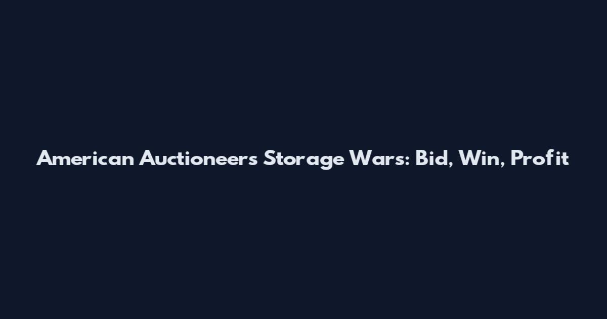 American Auctioneers Storage Wars: Bid, Win, Profit