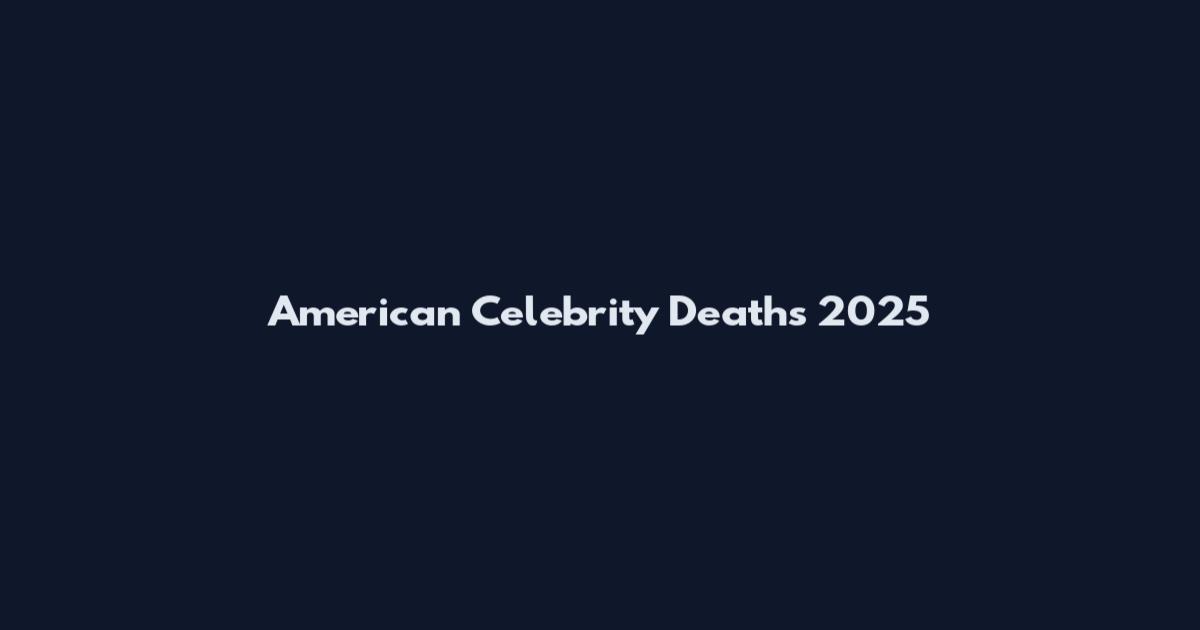 American Celebrity Deaths 2025