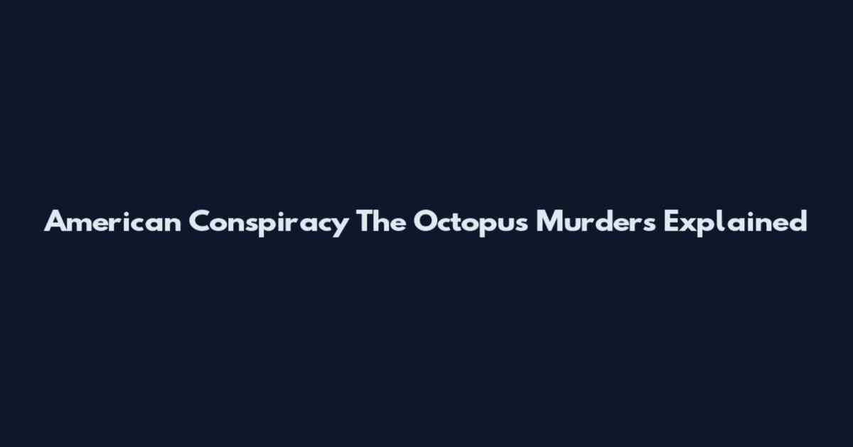 American Conspiracy The Octopus Murders Explained