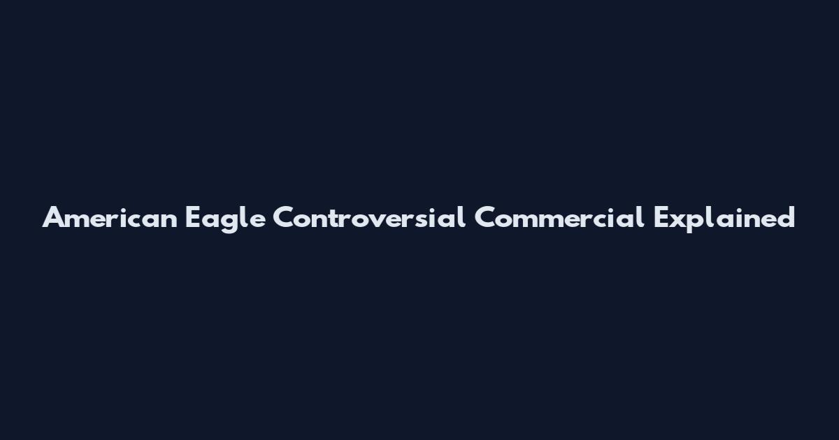 American Eagle Controversial Commercial Explained