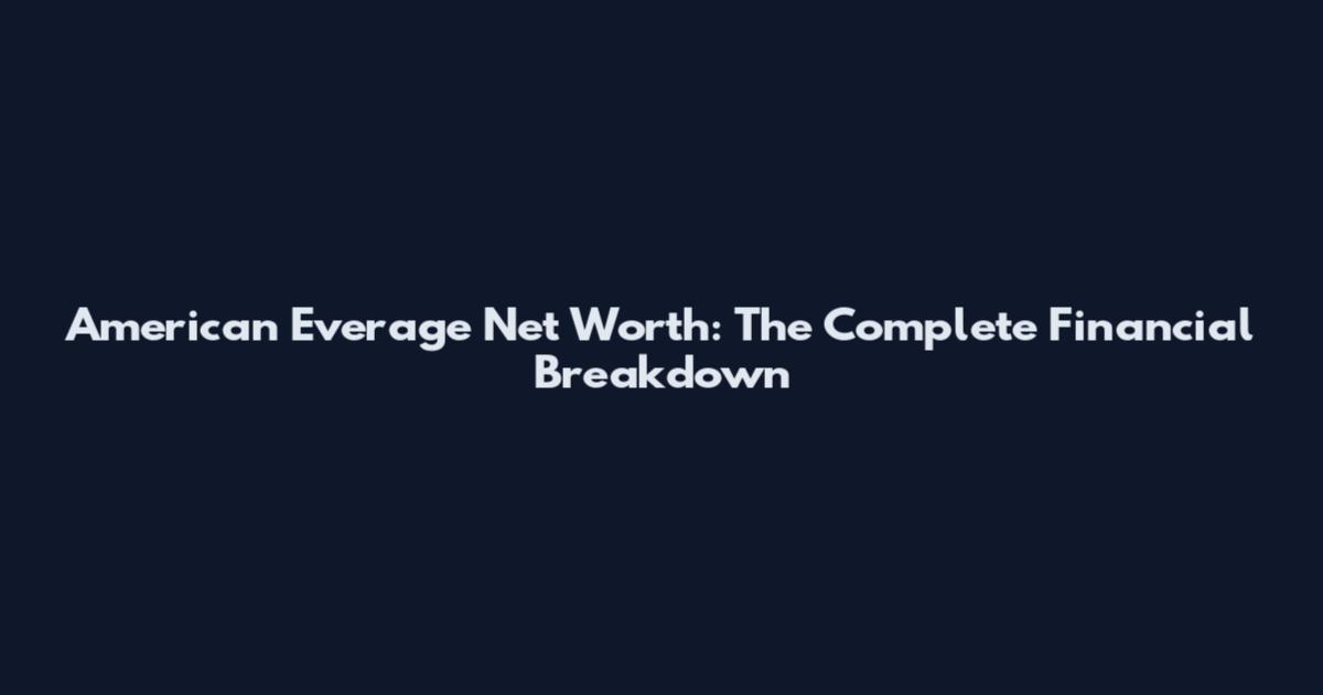 American Everage Net Worth: The Complete Financial Breakdown