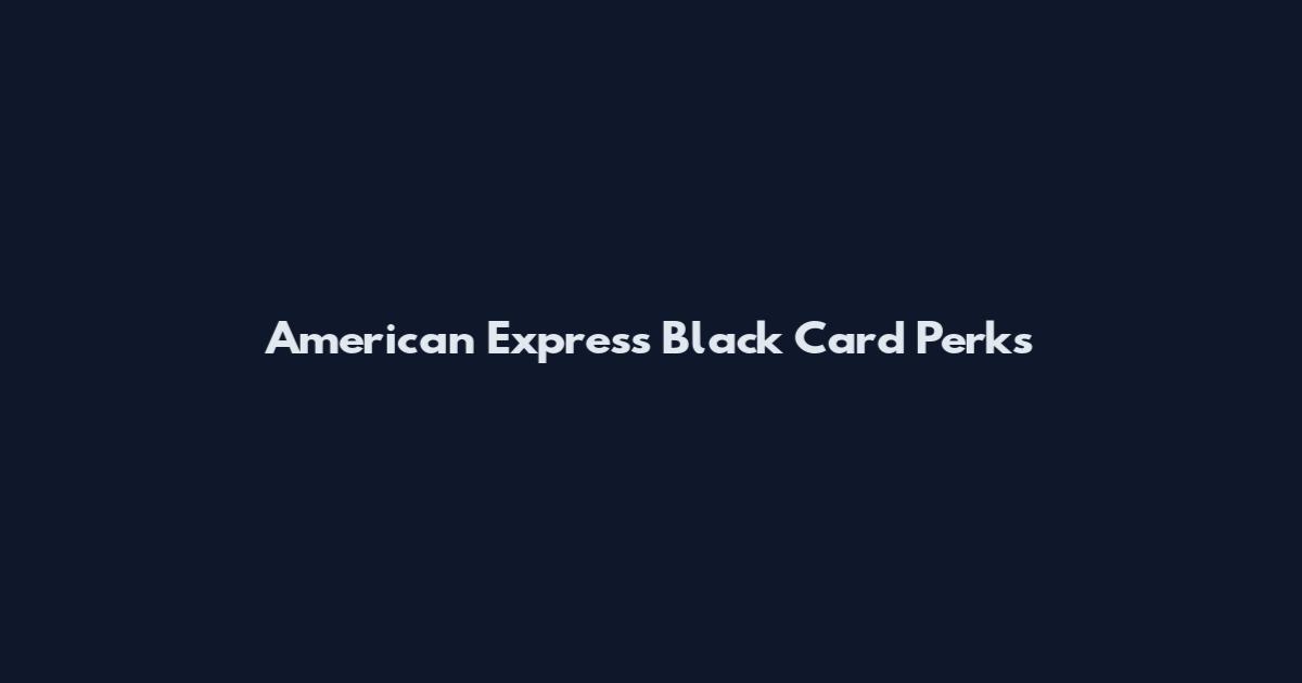 American Express Black Card Perks