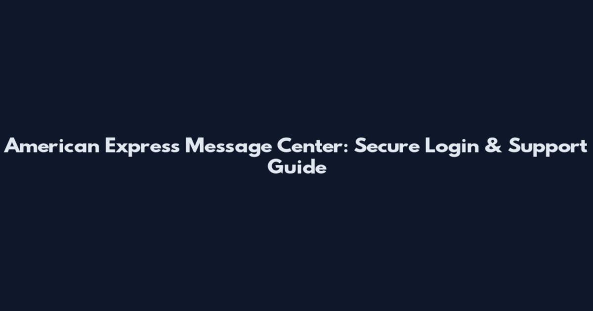 American Express Message Center: Secure Login & Support Guide
