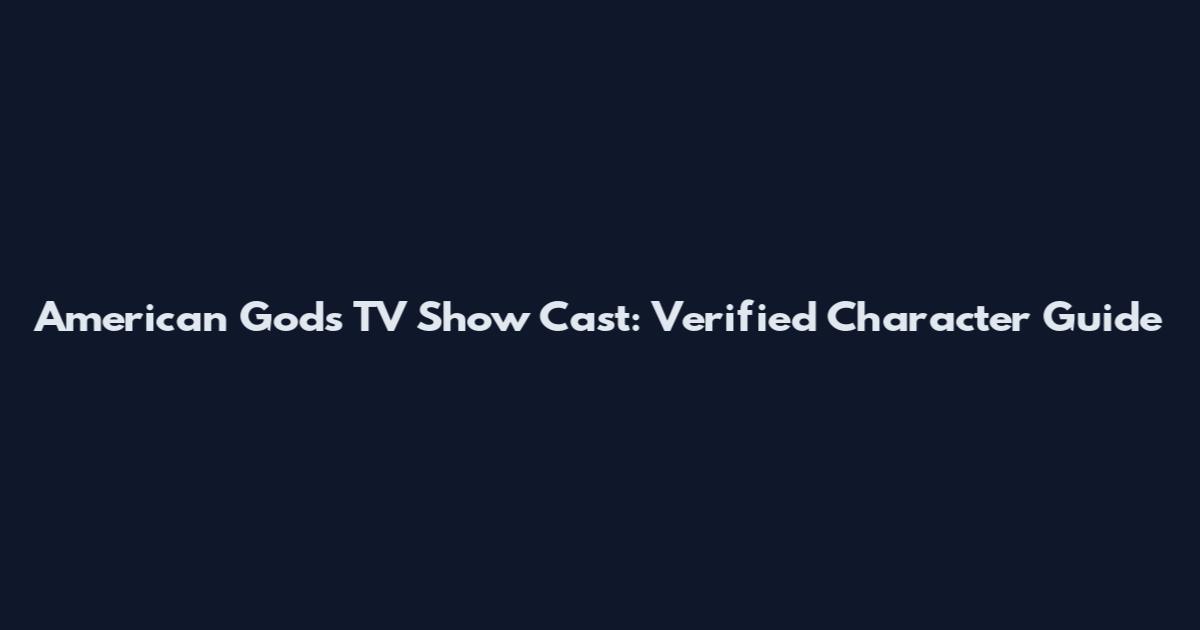 American Gods TV Show Cast: Verified Character Guide