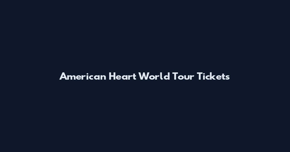 American Heart World Tour Tickets