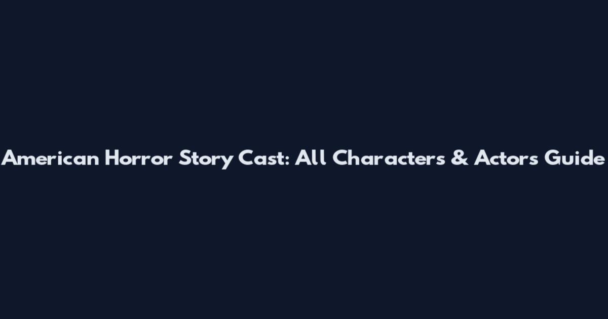 American Horror Story Cast: All Characters & Actors Guide