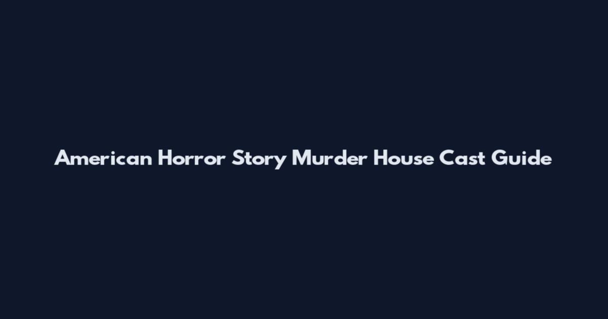 American Horror Story Murder House Cast Guide