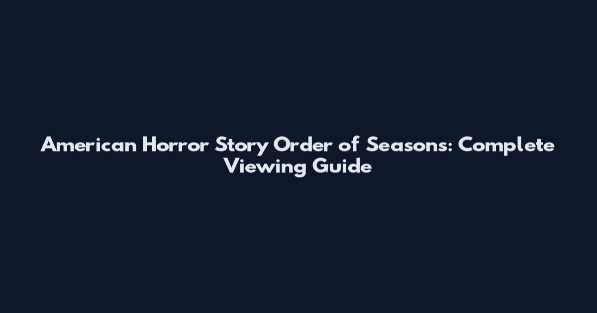 American Horror Story Order of Seasons: Complete Viewing Guide