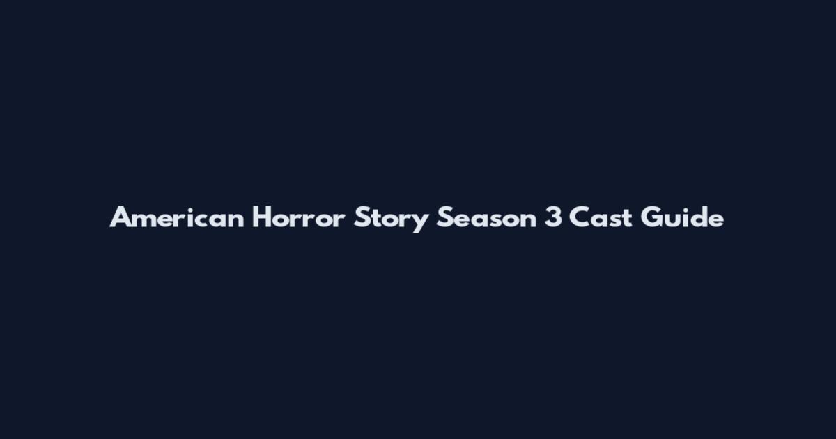American Horror Story Season 3 Cast Guide