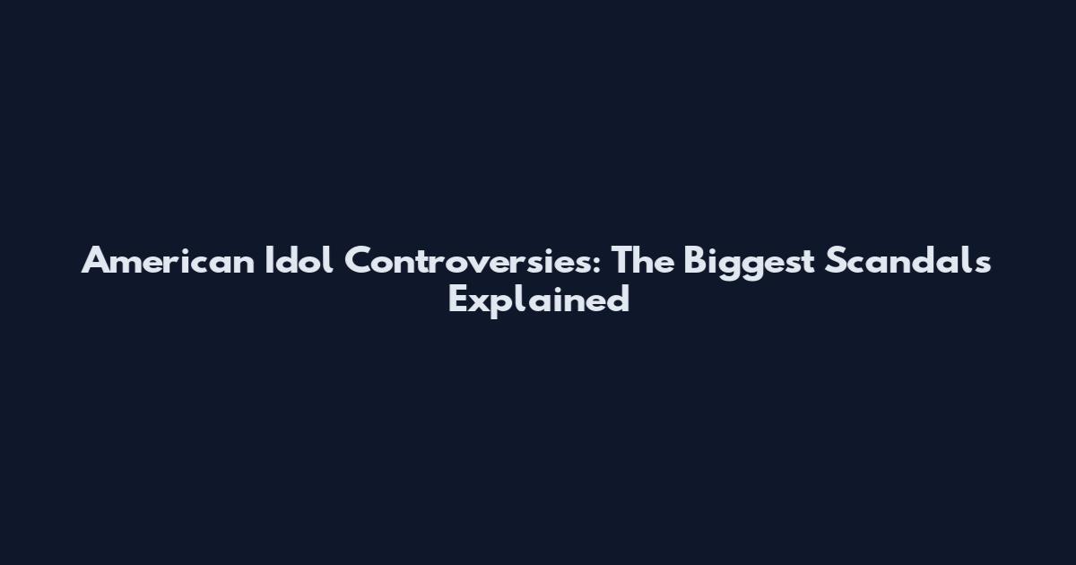 American Idol Controversies: The Biggest Scandals Explained