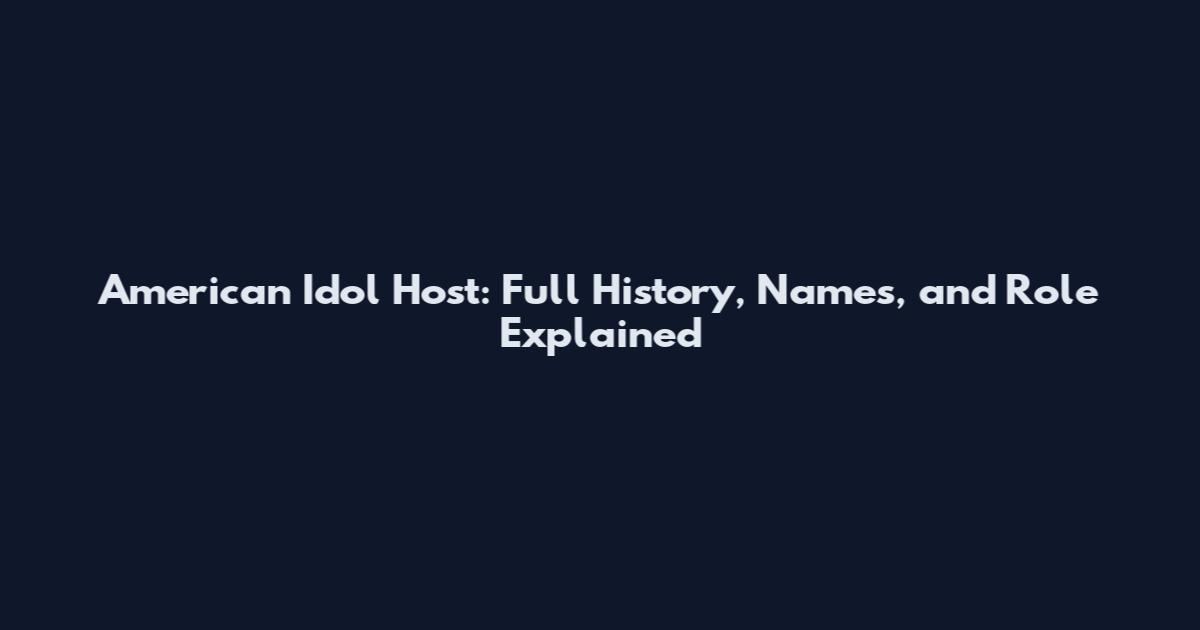 American Idol Host: Full History, Names, and Role Explained