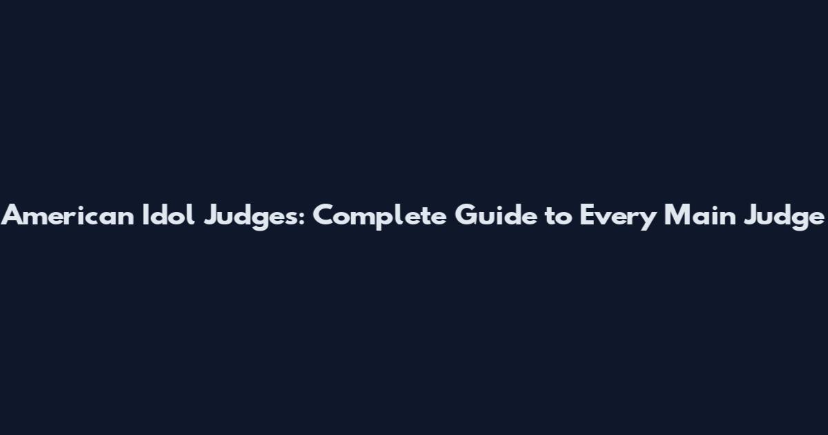 American Idol Judges: Complete Guide to Every Main Judge